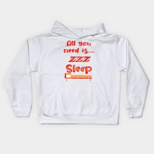 All You Need Is... Sleep zzz funny Kids Hoodie